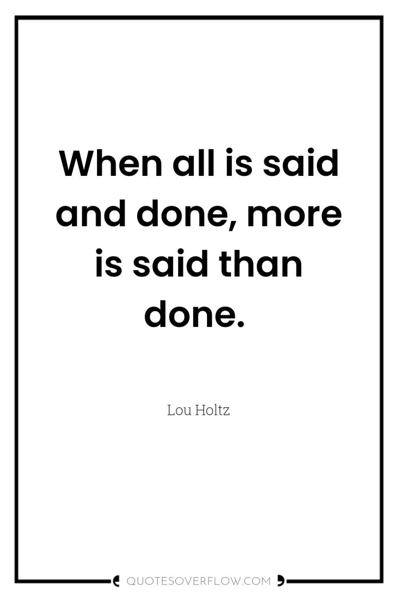 When all is said and done, more is said than...