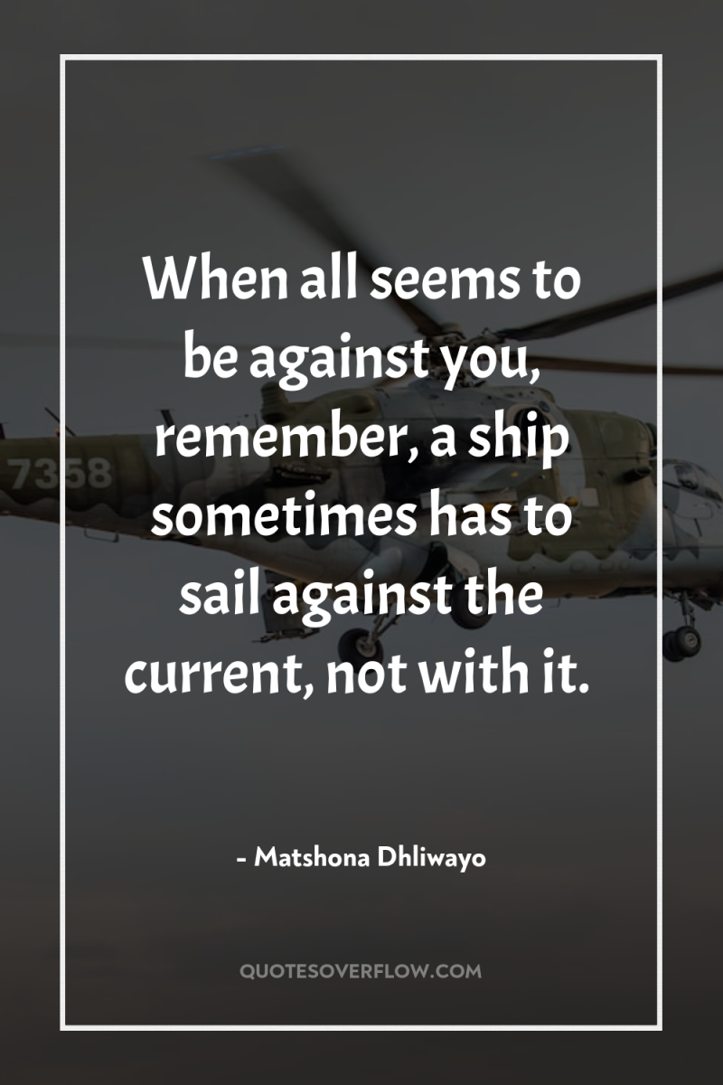 When all seems to be against you, remember, a ship...
