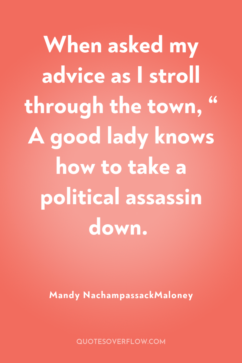 When asked my advice as I stroll through the town,...