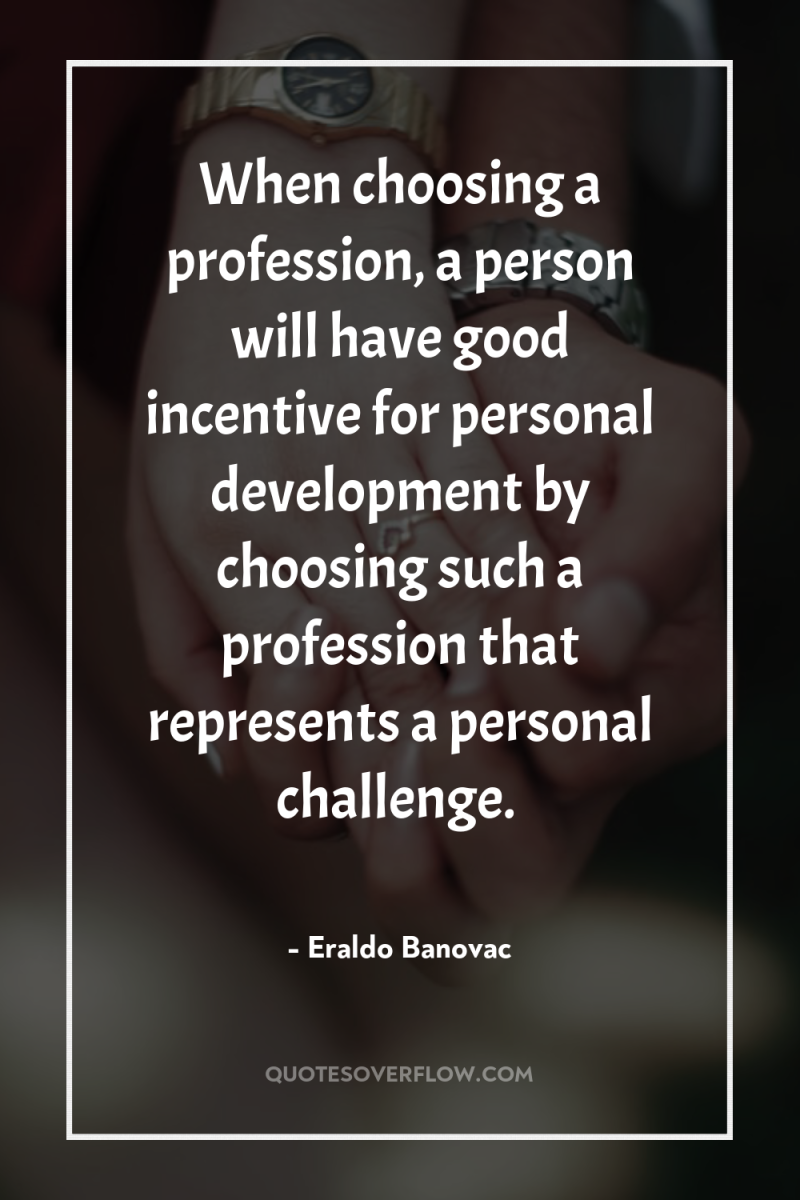 When choosing a profession, a person will have good incentive...