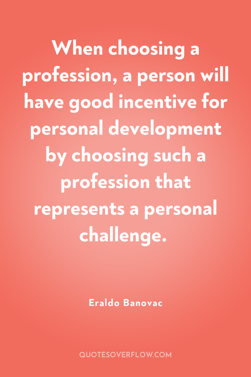 When choosing a profession, a person will have good incentive...