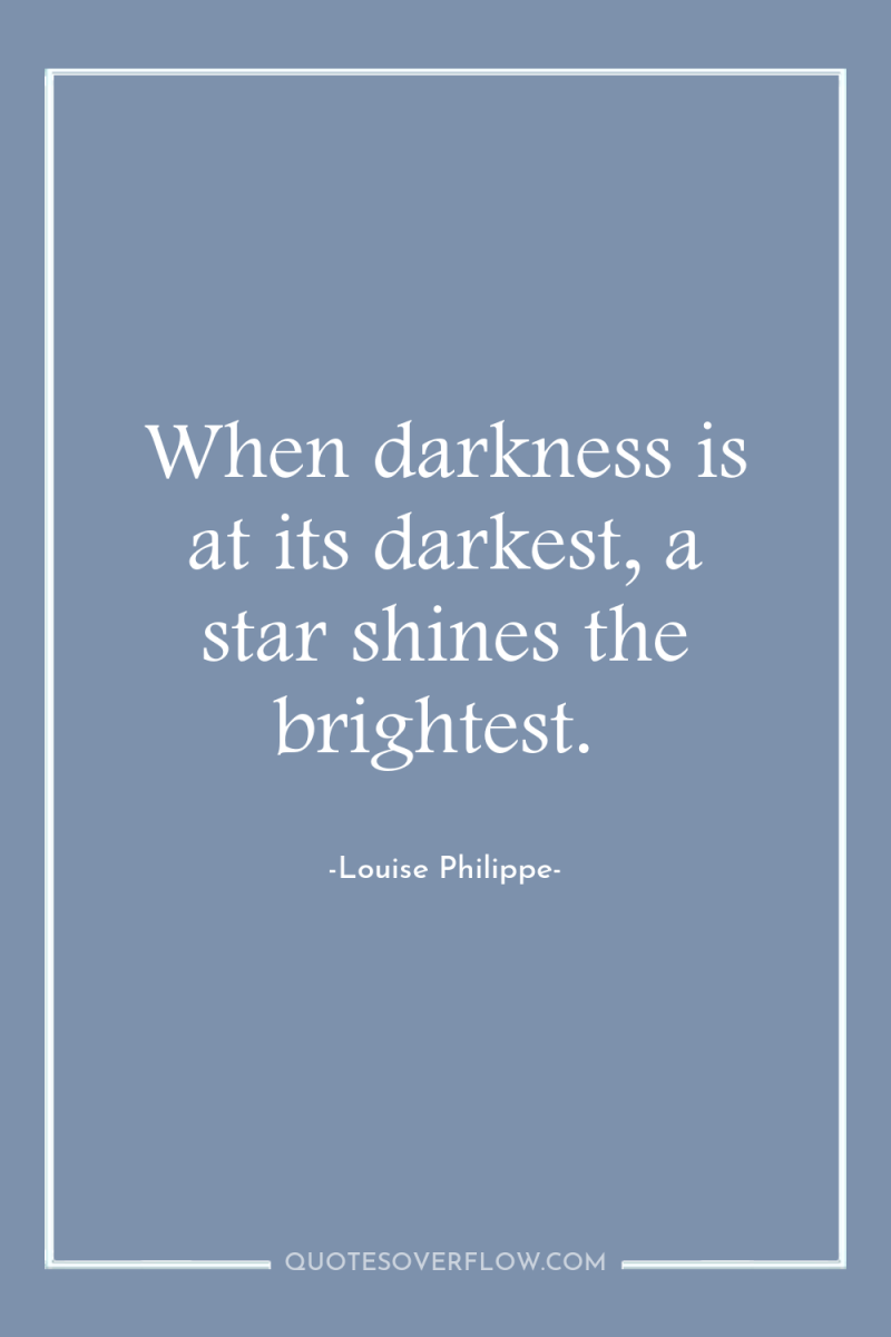 When darkness is at its darkest, a star shines the...