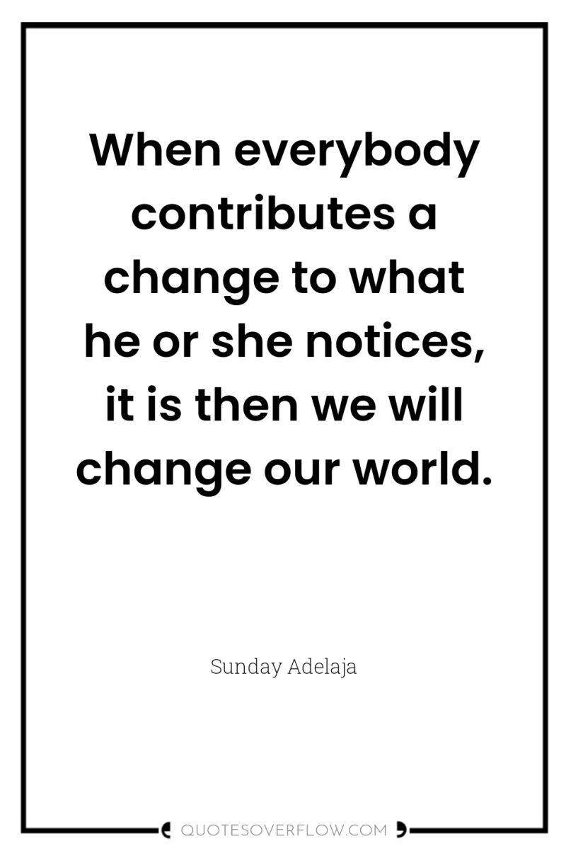 When everybody contributes a change to what he or she...