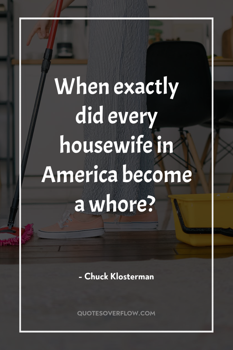 When exactly did every housewife in America become a whore? 