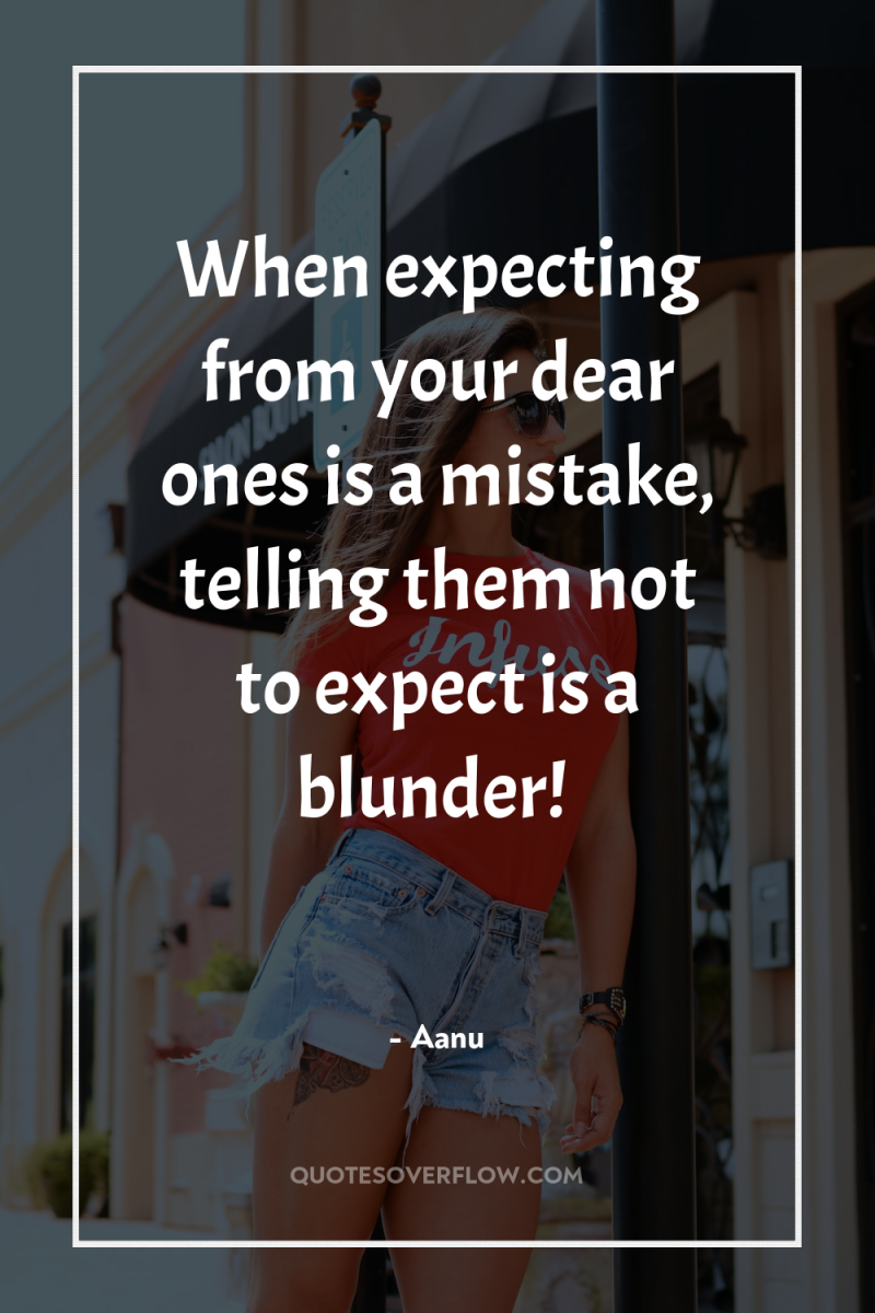 When expecting from your dear ones is a mistake, telling...