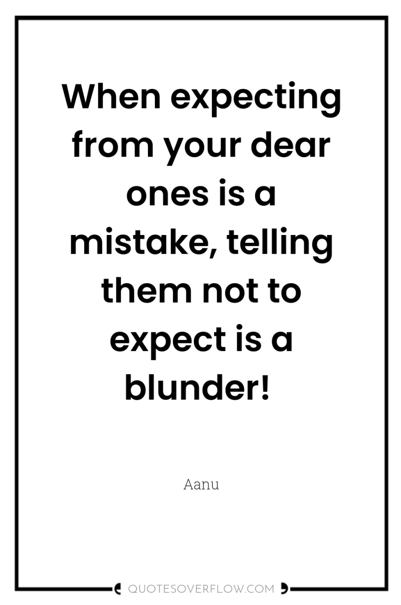When expecting from your dear ones is a mistake, telling...