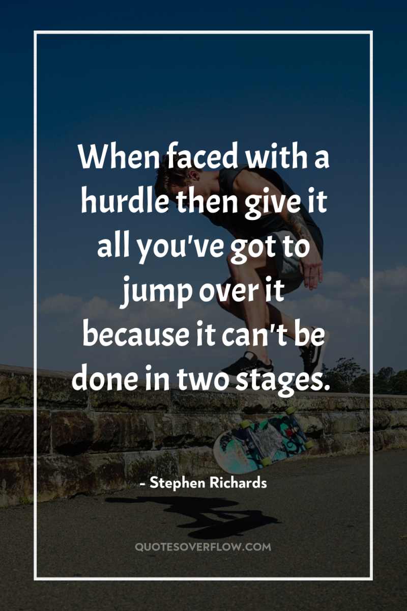 When faced with a hurdle then give it all you've...