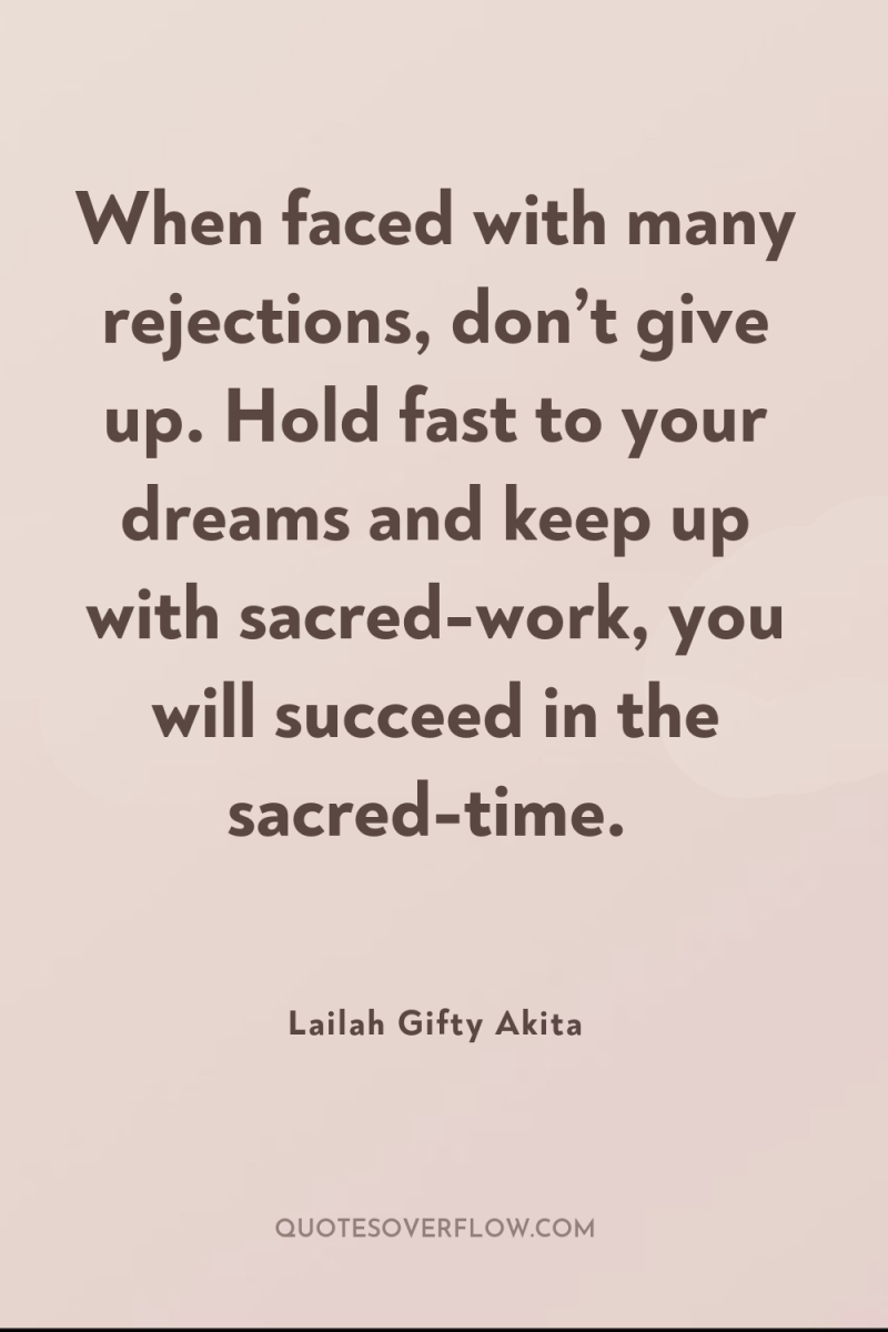 When faced with many rejections, don’t give up. Hold fast...