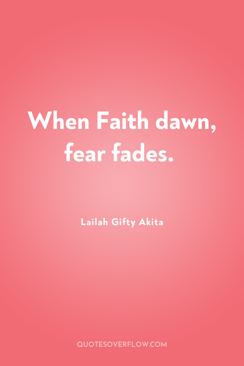When Faith dawn, fear fades. 