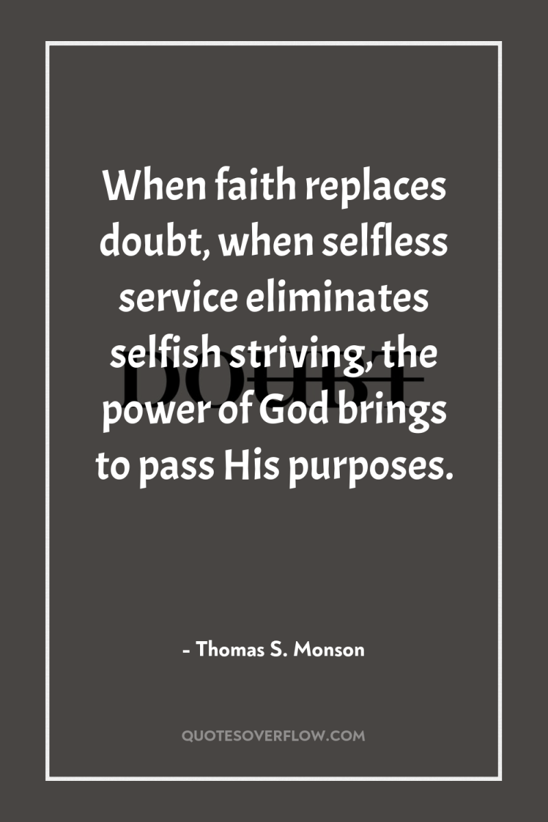 When faith replaces doubt, when selfless service eliminates selfish striving,...