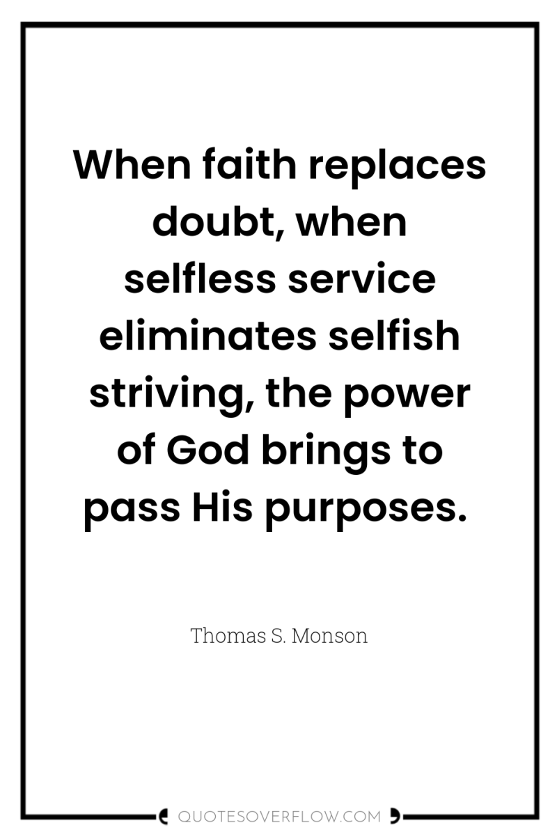 When faith replaces doubt, when selfless service eliminates selfish striving,...