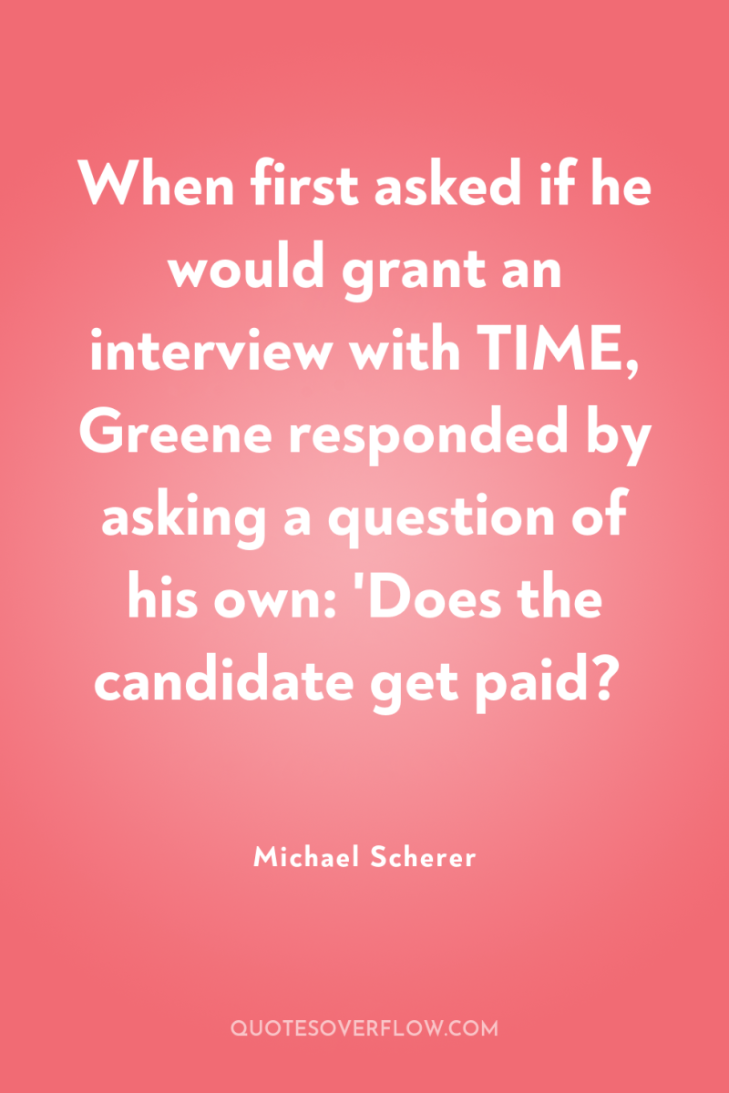 When first asked if he would grant an interview with...