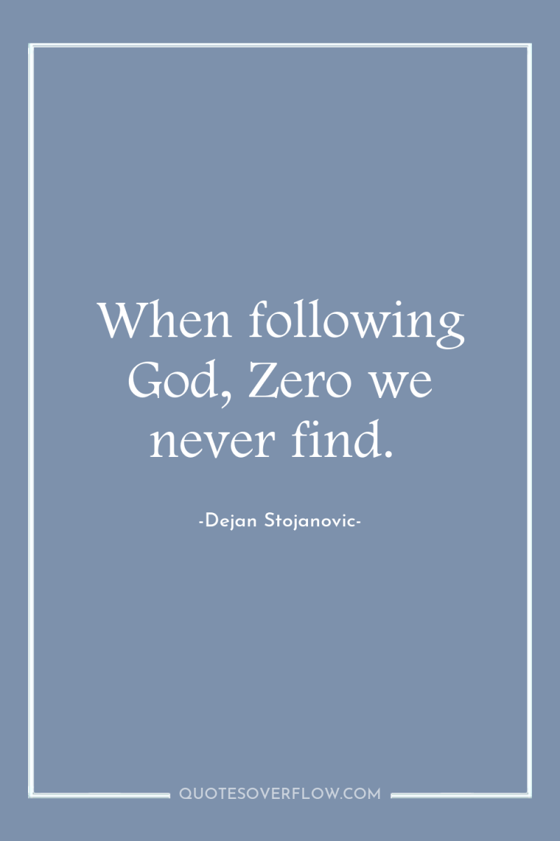 When following God, Zero we never find. 