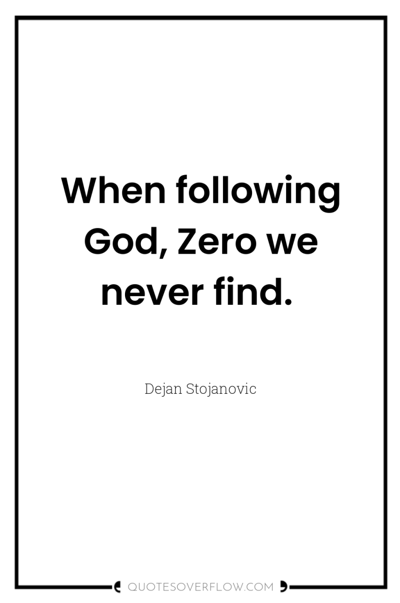 When following God, Zero we never find. 