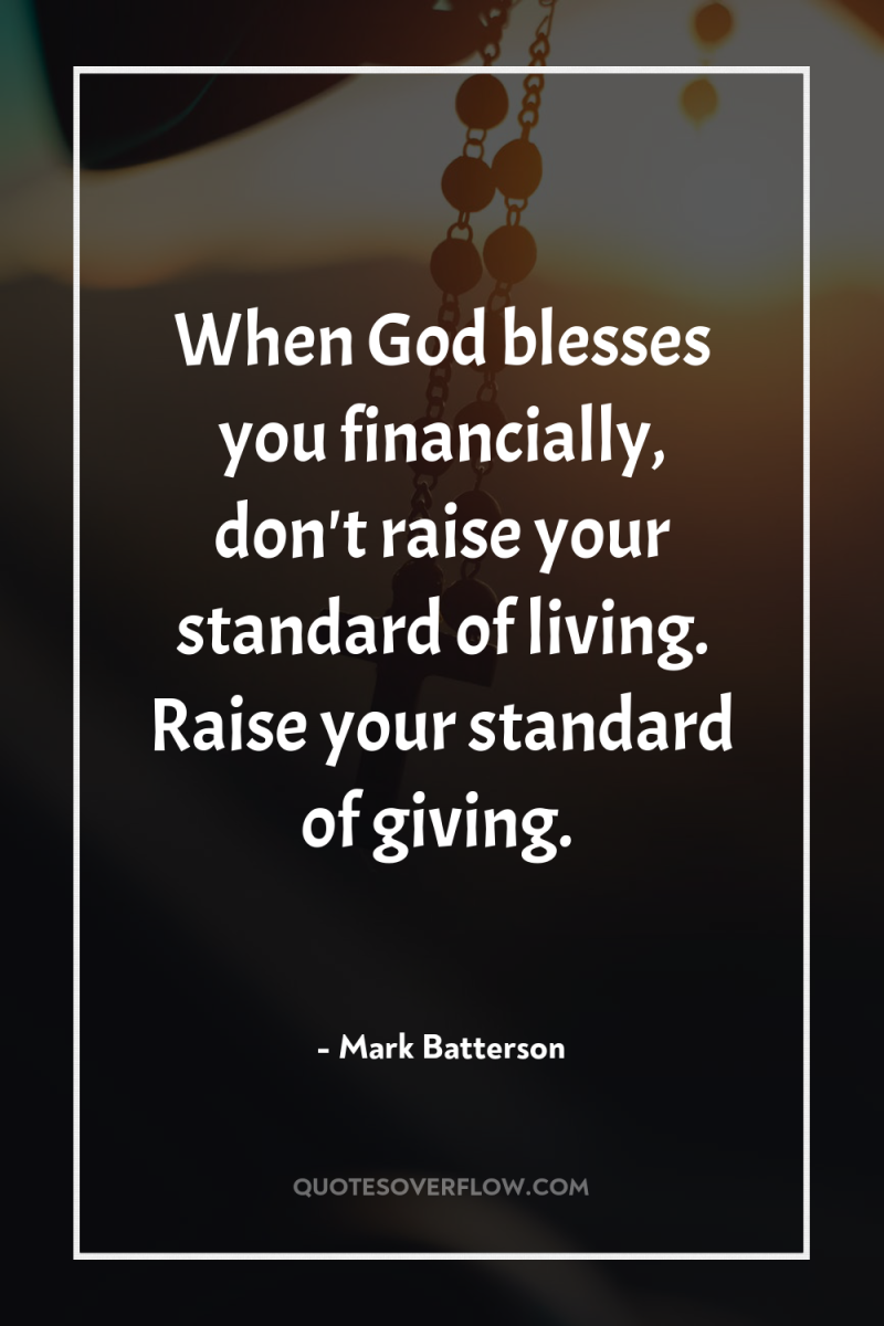 When God blesses you financially, don't raise your standard of...