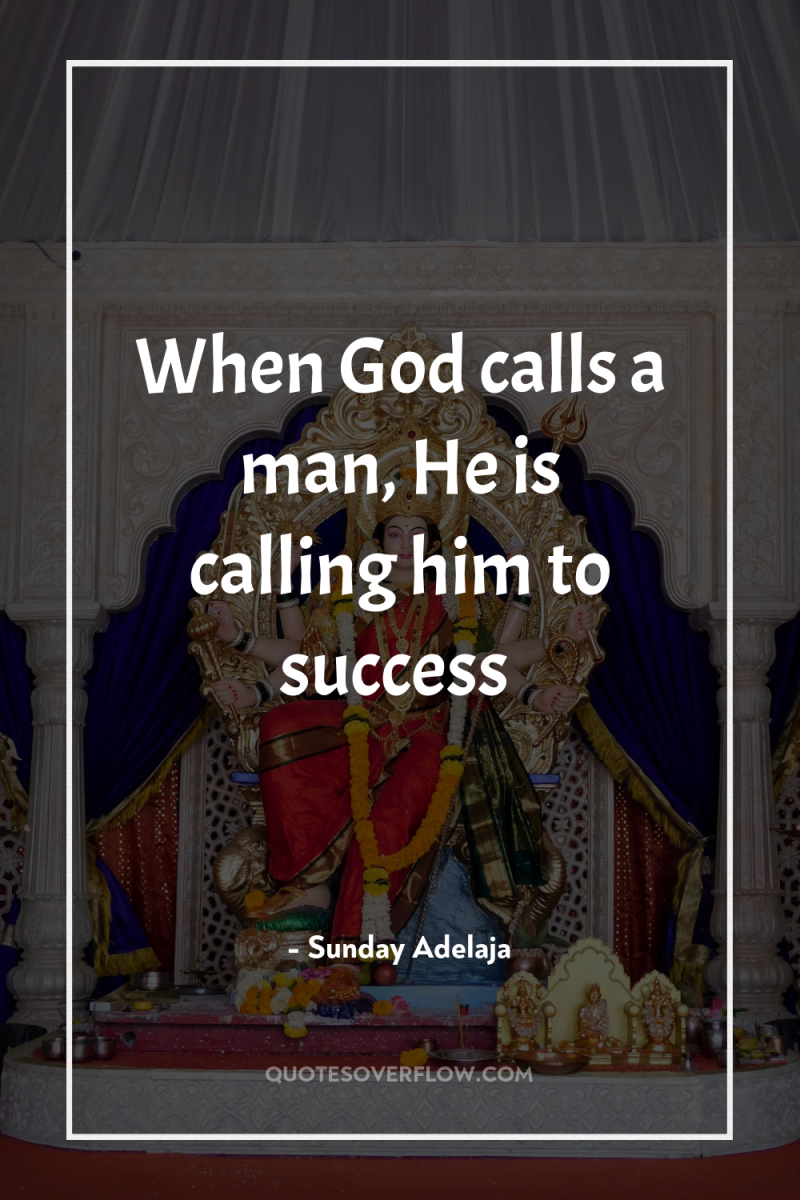 When God calls a man, He is calling him to...