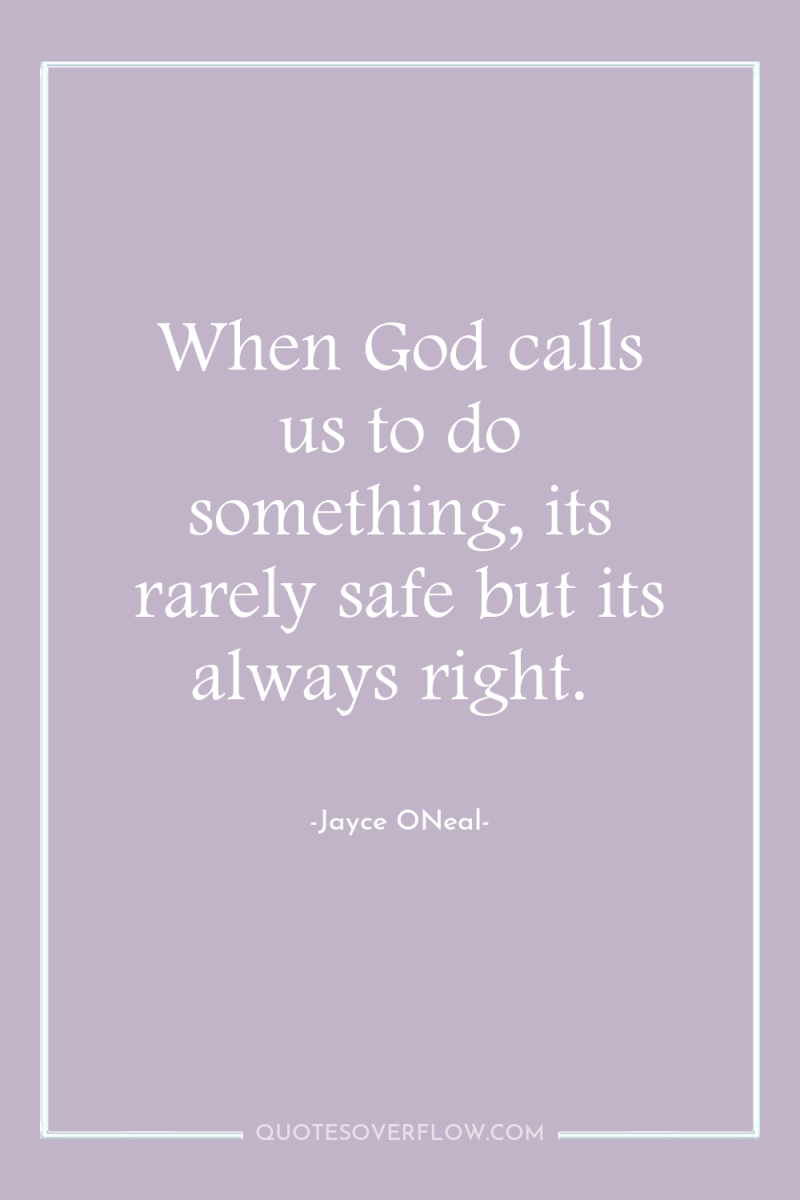 When God calls us to do something, its rarely safe...
