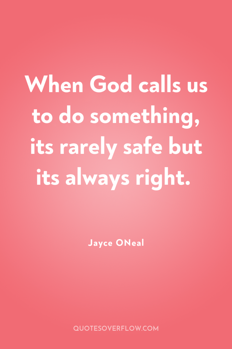 When God calls us to do something, its rarely safe...