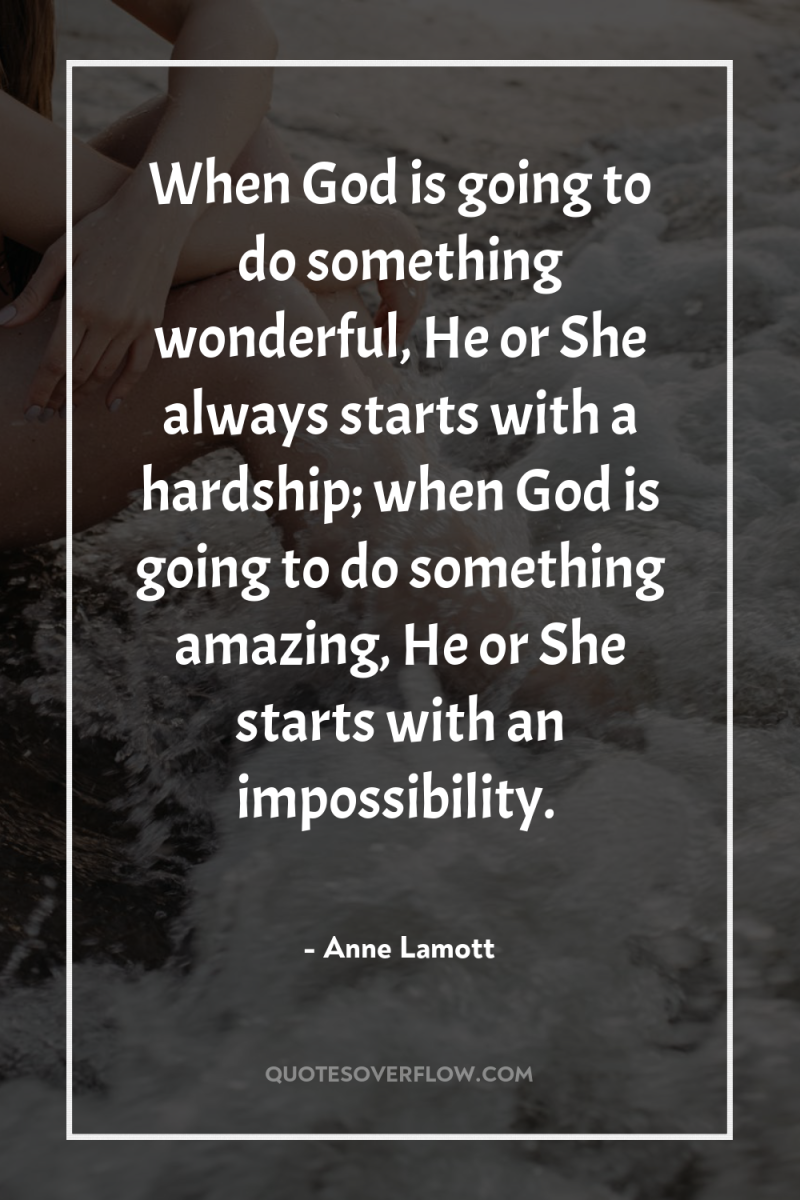 When God is going to do something wonderful, He or...