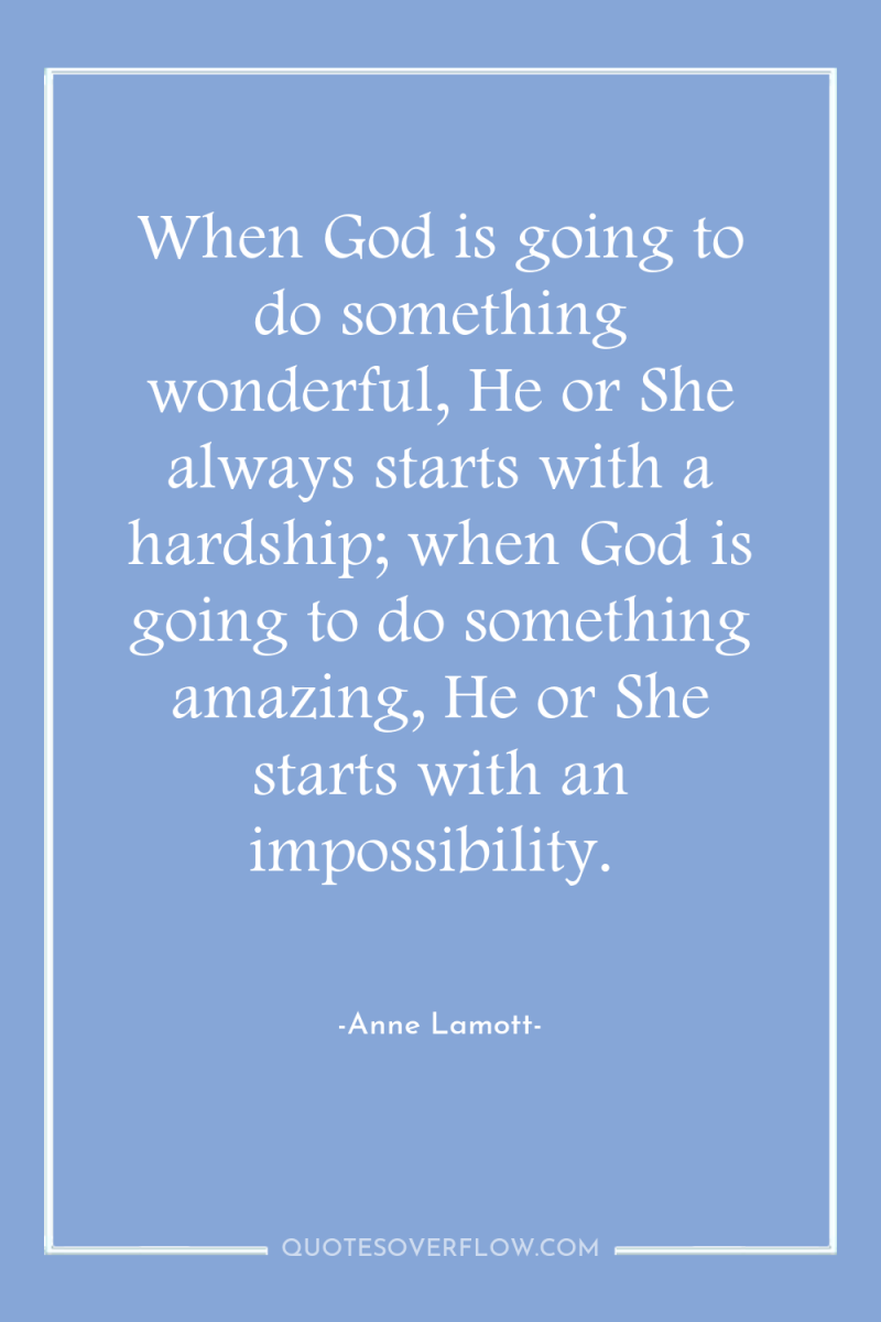 When God is going to do something wonderful, He or...