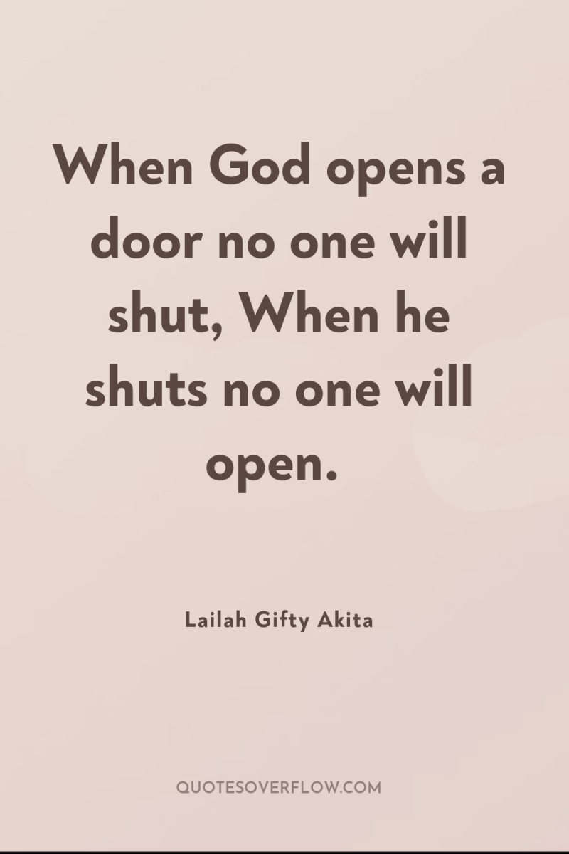 When God opens a door no one will shut, When...