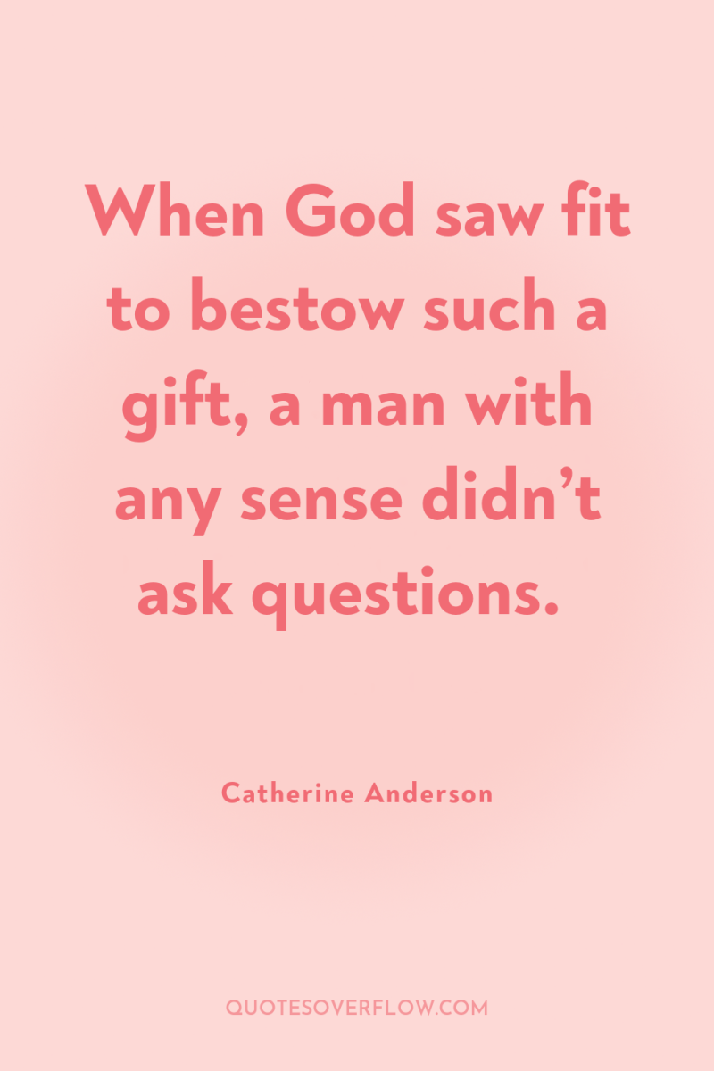 When God saw fit to bestow such a gift, a...