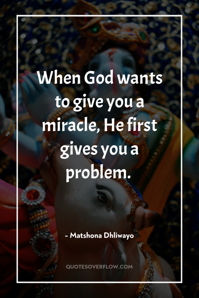 When God wants to give you a miracle, He first...