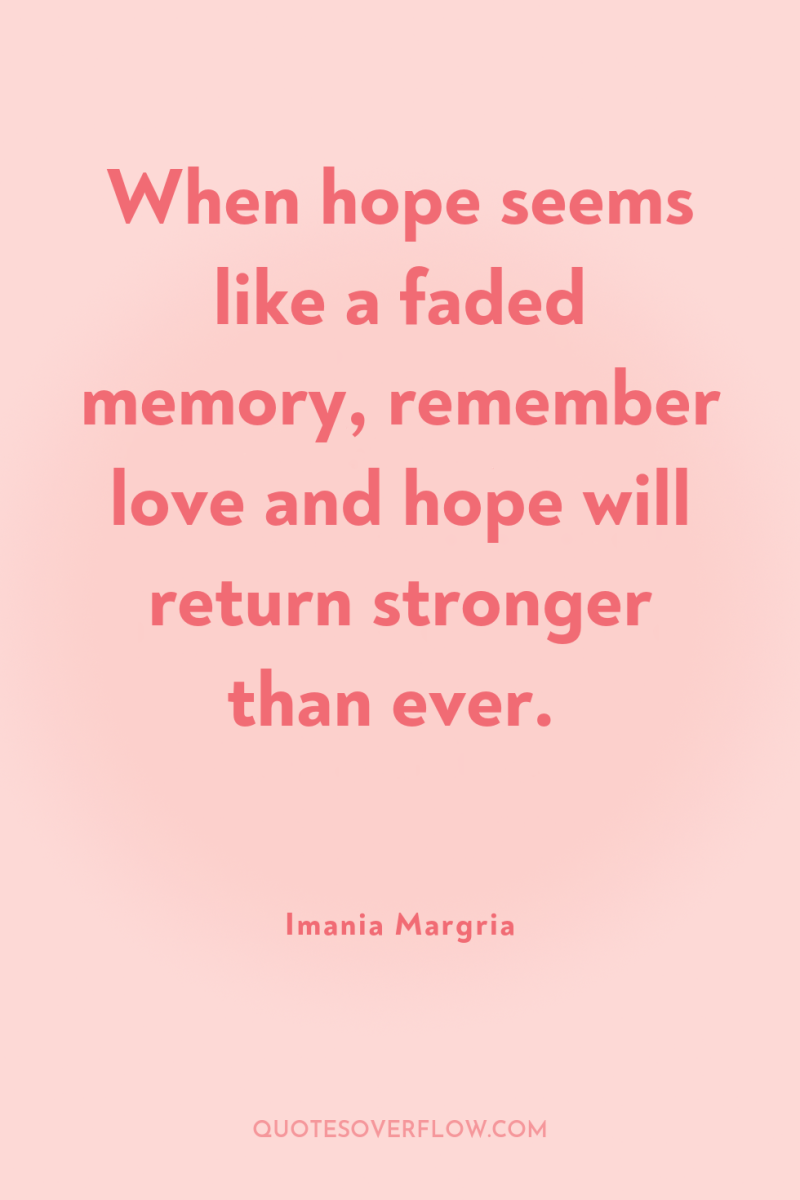 When hope seems like a faded memory, remember love and...