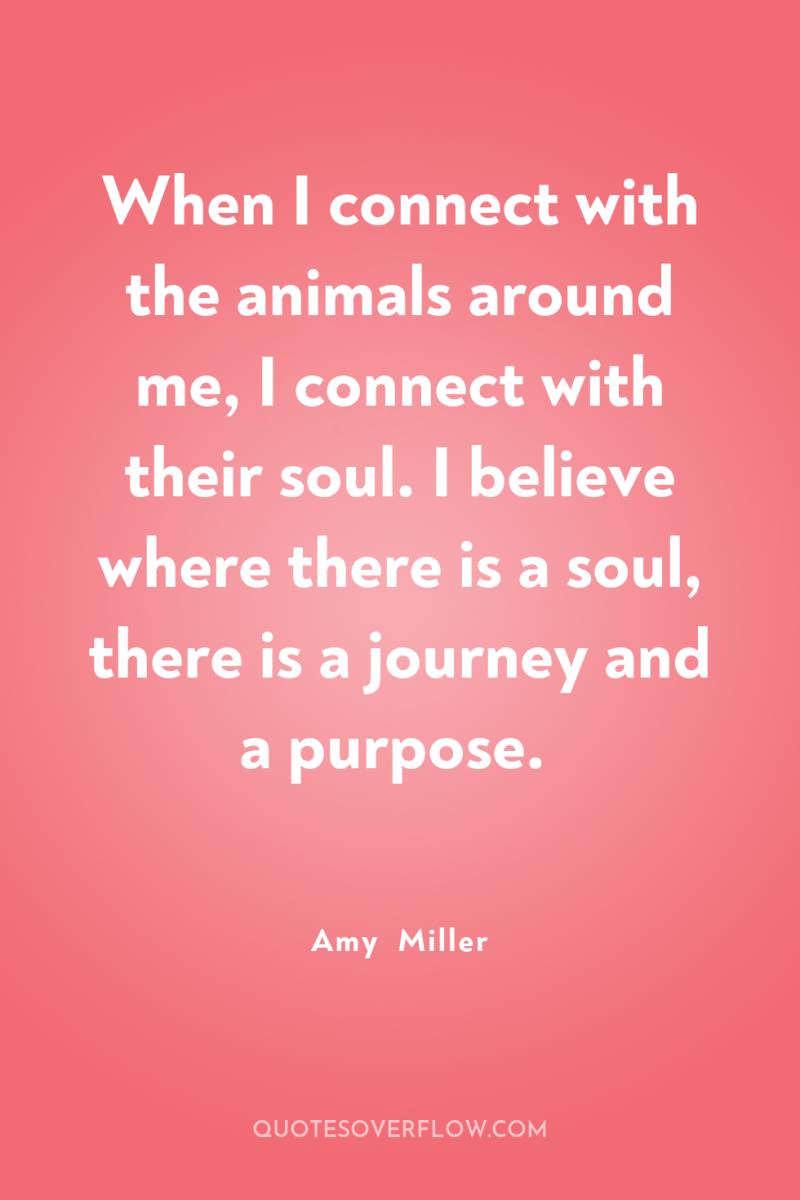 When I connect with the animals around me, I connect...