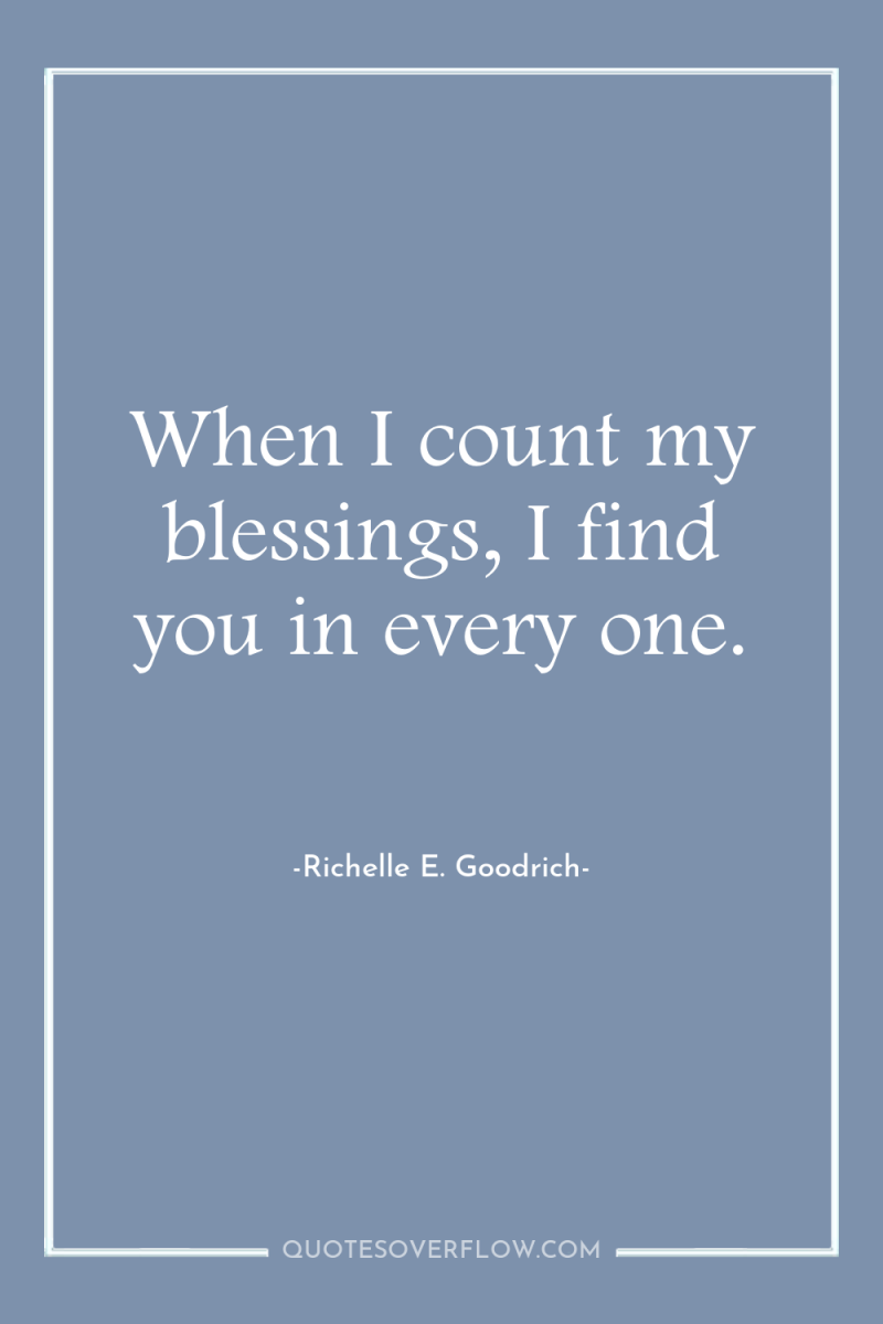 When I count my blessings, I find you in every...