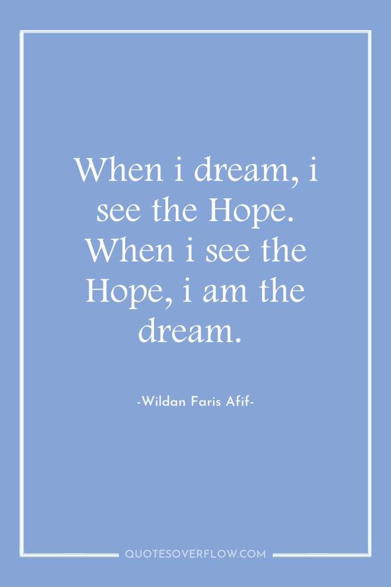 When i dream, i see the Hope. When i see...