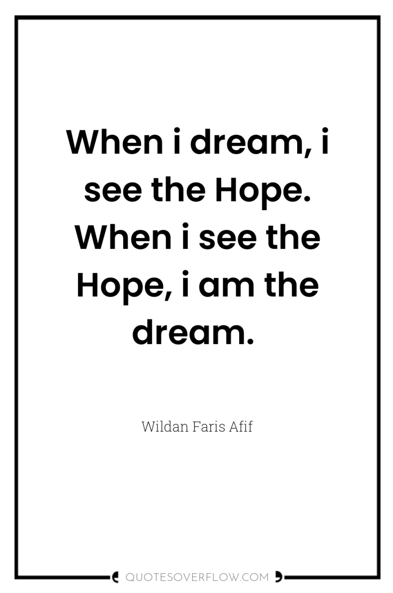 When i dream, i see the Hope. When i see...