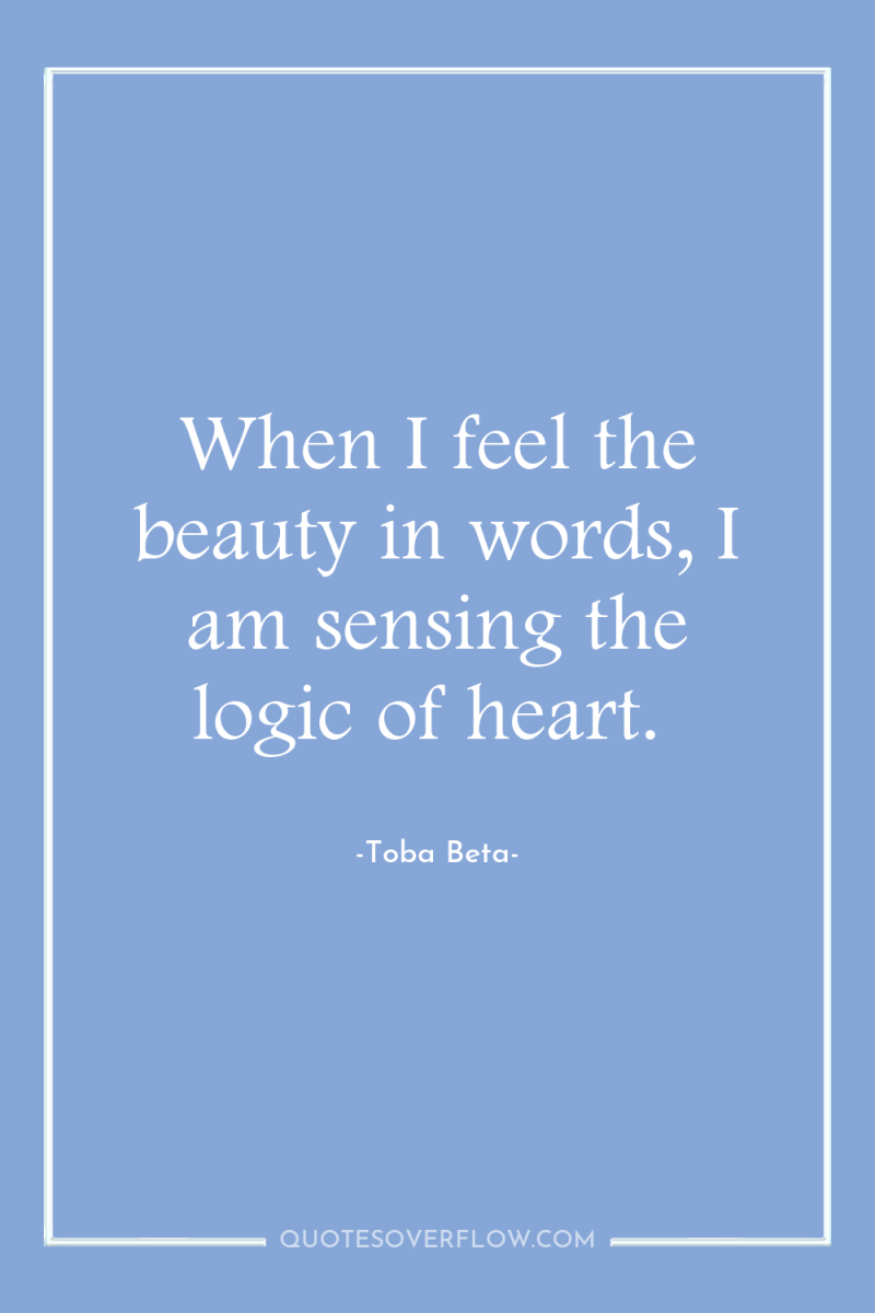 When I feel the beauty in words, I am sensing...