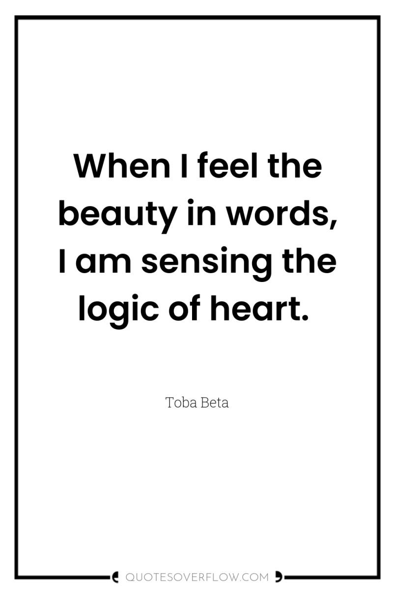 When I feel the beauty in words, I am sensing...
