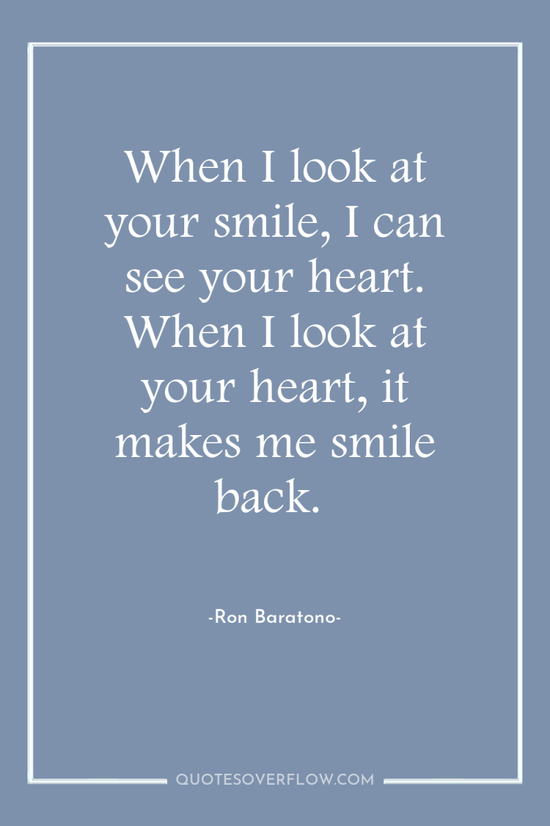 When I look at your smile, I can see your...
