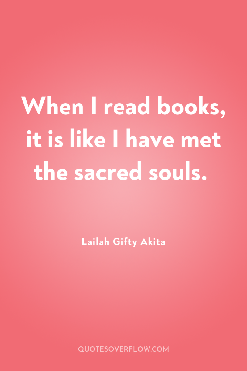 When I read books, it is like I have met...