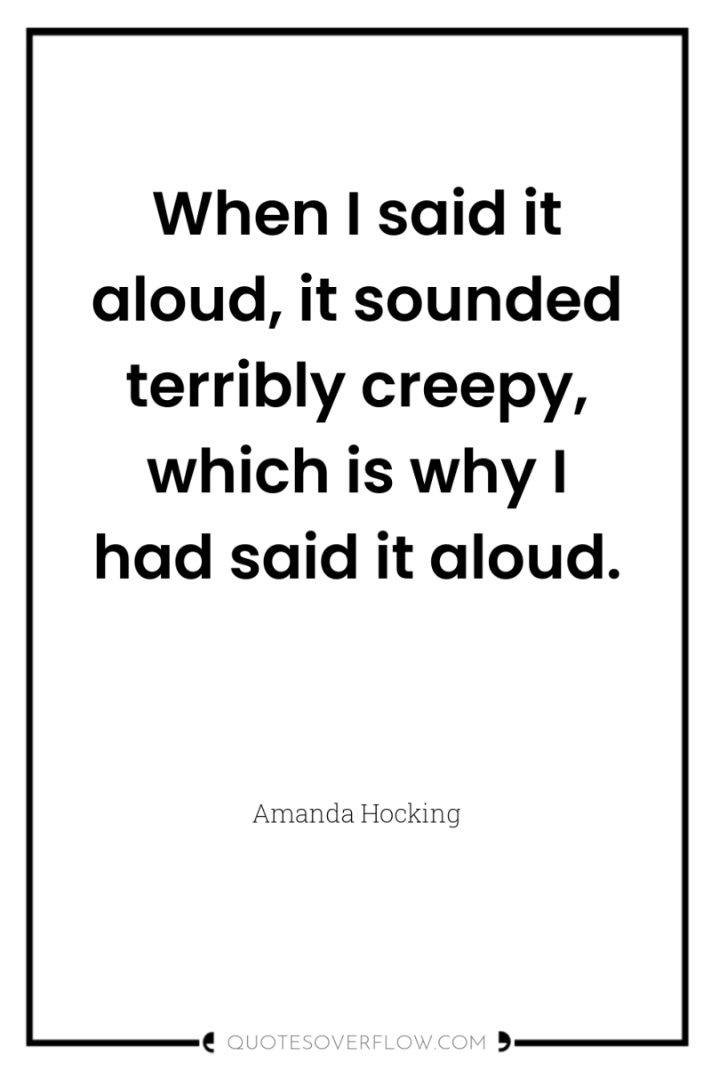 When I said it aloud, it sounded terribly creepy, which...