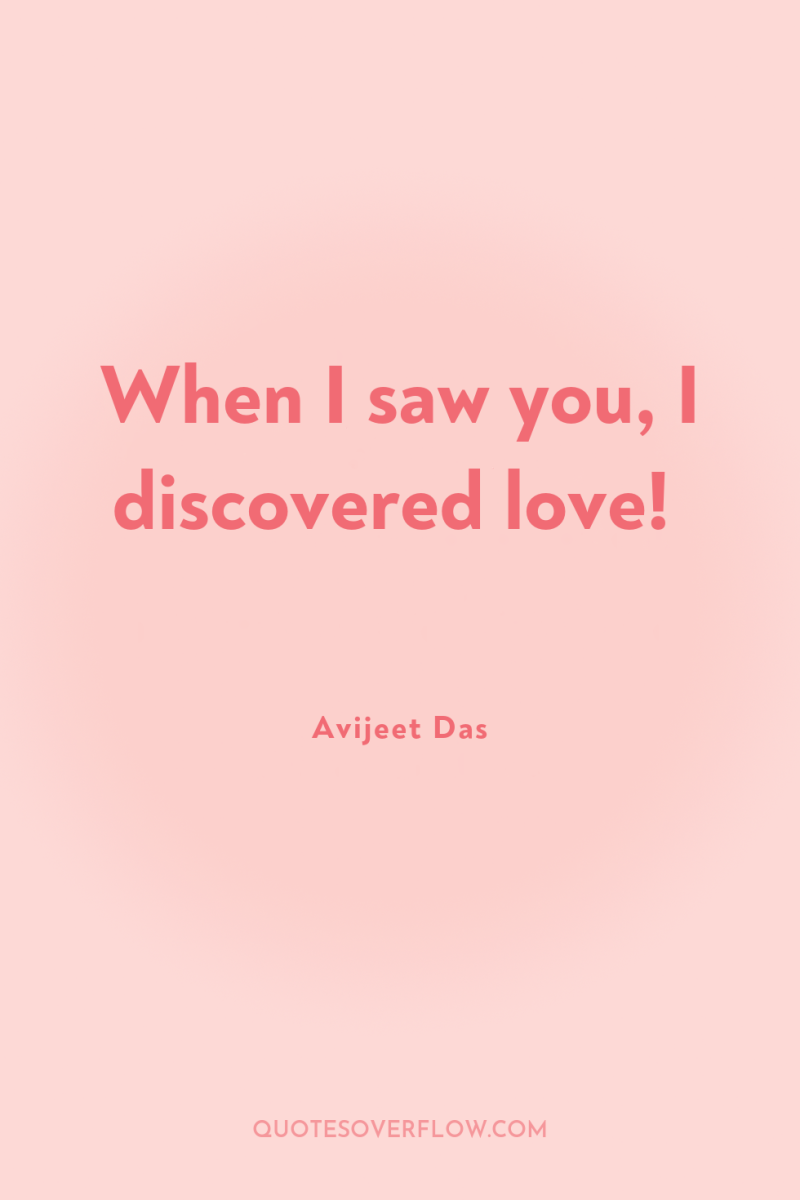 When I saw you, I discovered love! 