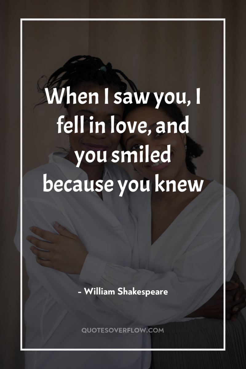 When I saw you, I fell in love, and you...