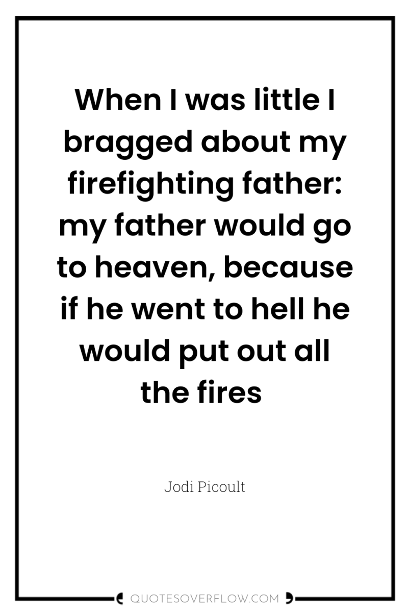 When I was little I bragged about my firefighting father:...