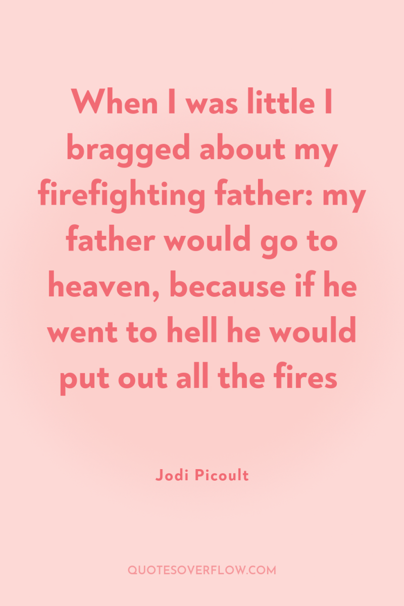 When I was little I bragged about my firefighting father:...