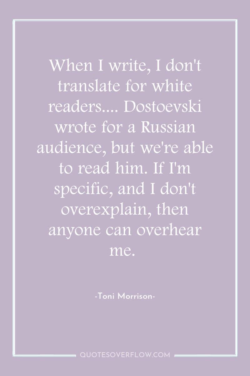 When I write, I don't translate for white readers.... Dostoevski...