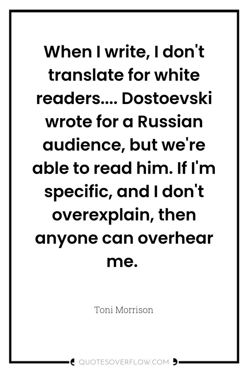 When I write, I don't translate for white readers.... Dostoevski...