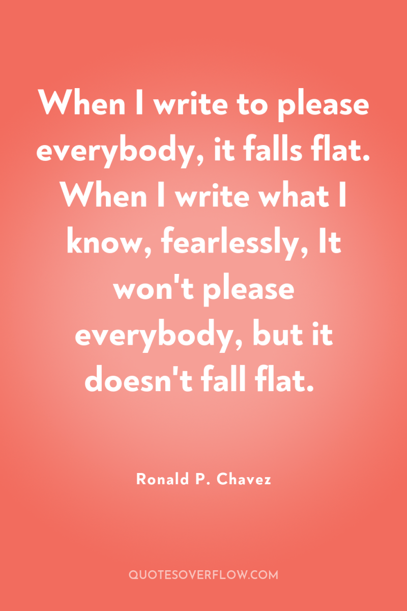 When I write to please everybody, it falls flat. When...