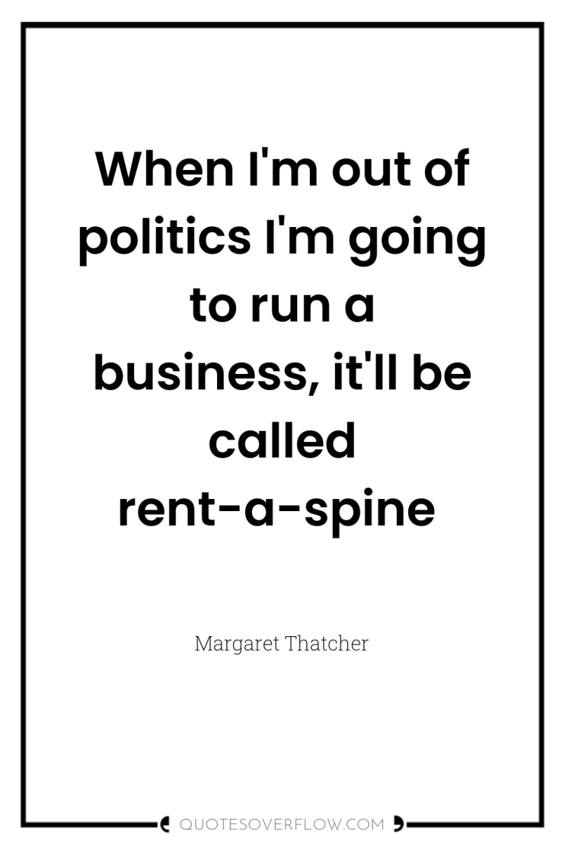 When I'm out of politics I'm going to run a...
