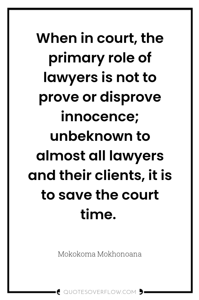 When in court, the primary role of lawyers is not...