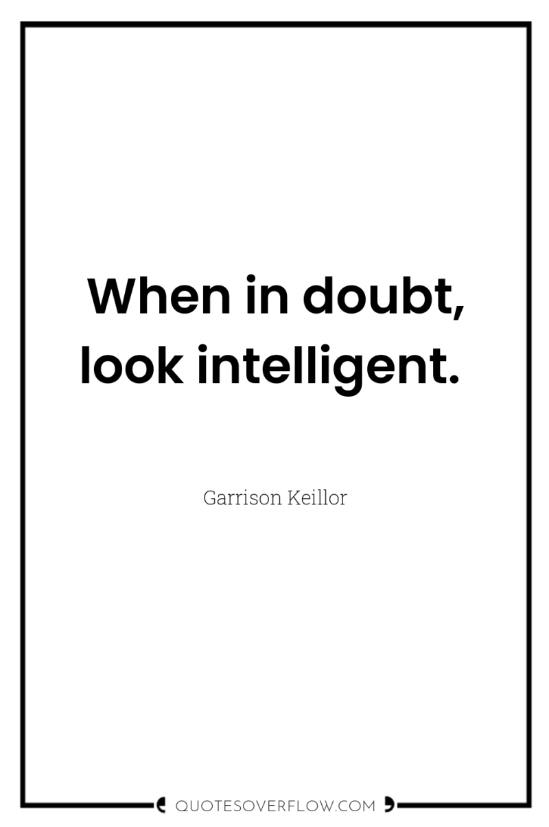 When in doubt, look intelligent. 