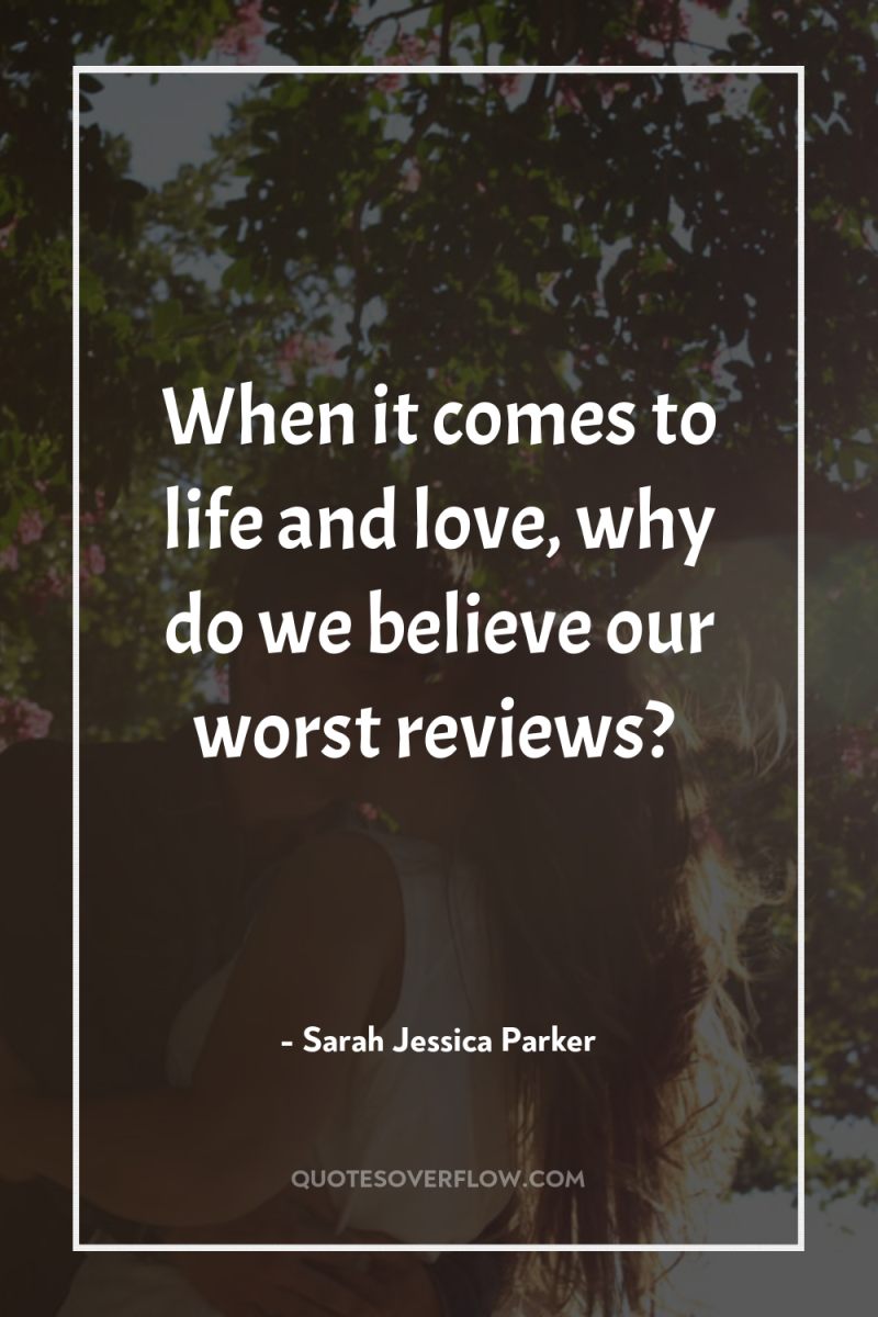 When it comes to life and love, why do we...