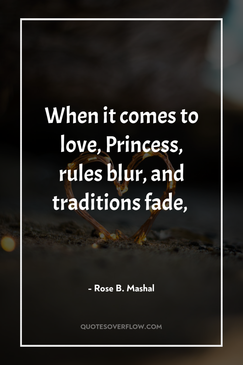 When it comes to love, Princess, rules blur, and traditions...