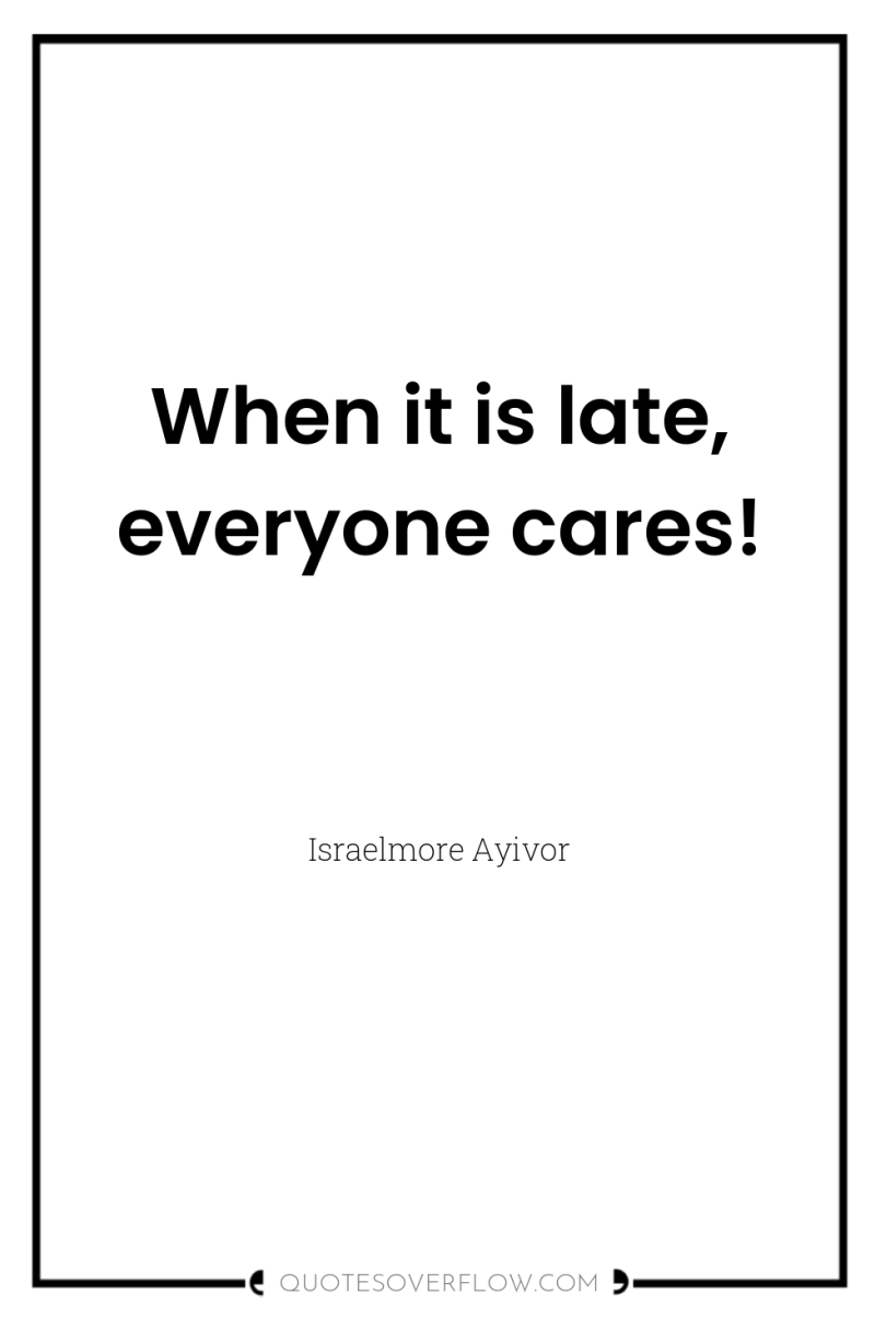 When it is late, everyone cares! 